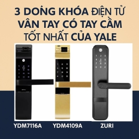 3 Dòng Khoá Điện Tử Vân Tay Có Tay Cầm Tốt Nhất Của Yale